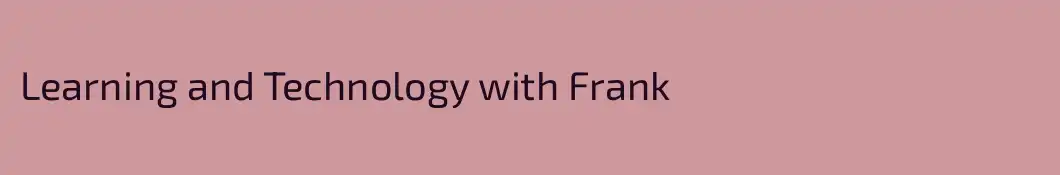 Learning and Technology with Frank